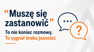 Grafika do artykułu o sprzedaży pokazująca, że komunikat klienta „muszę się zastanowić” oznacza często brak jasności decyzji, a nie koniec rozmowy.